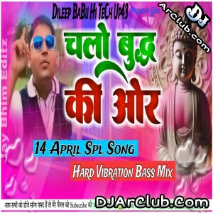 Chalo Buddha Ki Our 14 April Spl  Hard Vibration Mix Dileep BaBu Hi TeCh Up43 - Djarclub.com